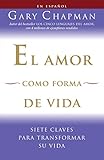 El Amor Como Forma De Vida Siete Claves Para Transformar Su Vida Spanish Edition