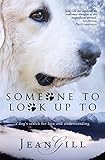 Someone To Look Up To A Dogs Search For Love And Understanding English Edition