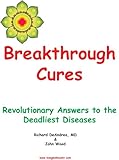 Breakthrough Cures Revolutionary Answers To The Deadliest Diseases English Edition