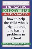 Dreamers Discoverers Dynamos How To Help The Child Who Is Bright Bored And Having Problems In School English Edition