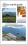 Green Earth Guide Traveling Naturally In Switzerland English Edition
