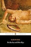 The Bacchae And Other Plays Penguin Classics English Edition