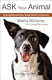 Ask Your Animal Resolving Animal Behavioral Issues Through Intuitive Communication English Edition