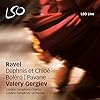 Ravel - Daphnis et Chloé, Boléro, Pavane / Valery Gergiev, London Symphony Chorus, London Symphony Orchestra
