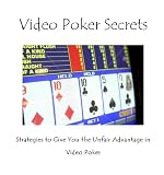 Video Poker Secrets Strategies To Give You The Unfair Advantage In Video Poker