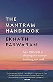 The Mantram Handbook A Practical Guide To Choosing Your Mantram And Calming Your Mind Essential Easwaran Library