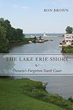 The Lake Erie Shore Ontarios Forgotten South Coast English Edition