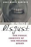 The Politics Of Disgust The Public Identity Of The Welfare Queen English Edition