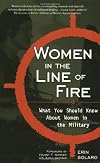 Women in the Line of Fire: What You Should Know About Women in the Military