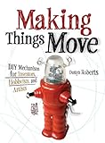 Making Things Move Diy Mechanisms For Inventors Hobbyists And Artists English Edition