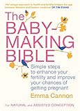 The Babymaking Bible Simple Steps To Enhance Your Fertility And Improve Your Chances Of Getting Pregnant English Edition