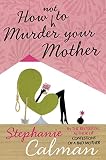 How Not To Murder Your Mother English Edition