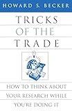 Tricks Of The Trade How To Think About Your Research While Youre Doing It Chicago Guides To Writing Editing And Publishing English Edition
