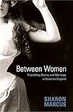 Between Women Friendship Desire And Marriage In Victorian England English Edition