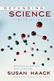 Defending Science Within Reason Between Scientism And Cynicism English Edition