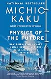Physics Of The Future How Science Will Shape Human Destiny And Our Daily Lives By The Year 2100