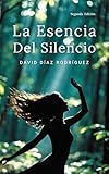La Esencia Del Silencio Tu Ser Ms All Del Ruido Del Ego Spanish Edition