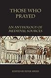 Those Who Prayed An Anthology Of Medieval Sources English Edition
