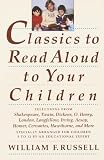 Classics To Read Aloud To Your Children Selections From Shakespeare Twain Dickens Ohenry London Longfellow Irving Aesop Homer Cervantes Hawthorne And More