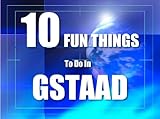 Ten Fun Things To Do In Gstaad English Edition