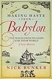 Making Haste From Babylon The Mayflower Pilgrims And Their World A New History English Edition