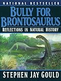Bully For Brontosaurus Reflections In Natural History English Edition