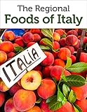 Guide To The Regional Foods Of Italy Italian Food Guide English Edition