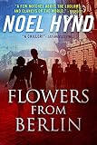 Flowers From Berlin The Classic American Spy Novel 25th Anniversary Edition