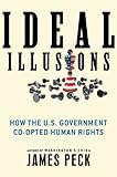 Ideal Illusions How The Us Government Coopted Human Rights American Empire Project English Edition