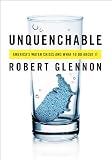 Unquenchable Americas Water Crisis And What To Do About It