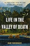Life In The Valley Of Death The Fight To Save Tigers In A Land Of Guns Gold And Greed