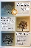 To Begin Again The Journey Toward Comfort Strength And Faith In Difficult Times English Edition