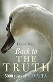 Back To The Truth 5000 Years Of Advaita English Edition