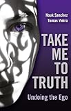 Take Me To Truth Undoing The Ego English Edition