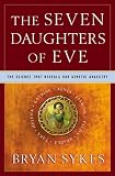 The Seven Daughters Of Eve The Science That Reveals Our Genetic Ancestry