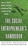 The Social Entrepreneurs Handbook How To Start Build And Run A Business That Improves The World English Edition