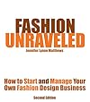 Fashion Unraveled - Second Edition - How to Start and Manage Your Own Fashion (or Craft) Design Business - Jennifer Lynne Matthews