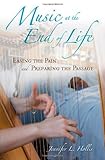 Music At The End Of Life Easing The Pain And Preparing The Passage Religion Health And Healing English Edition