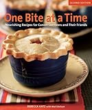 One Bite At A Time Revised Nourishing Recipes For Cancer Survivors And Their Friends A Cookbook
