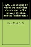 I Am God Is Light By Which We Know That There Is No Conflict Between Creation And The Fossil Records English Edition