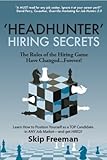 Headhunter Hiring Secrets The Rules Of The Hiring Game Have Changed Forever Headhunter Hiring Secrets Series Of Career Development Management Publications Book 1 English Edition