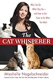 The Cat Whisperer Why Cats Do What They Doand How To Get Them To Do What You Want