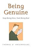Being Genuine Stop Being Nice Start Being Real English Edition