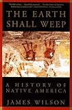 The Earth Shall Weep A History Of Native America English Edition