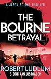 Robert Ludlums The Bourne Betrayal The Bourne Saga Book Five Jason Bourne 5 English Edition