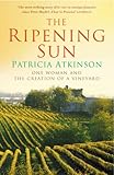 The Ripening Sun One Woman And The Creation Of A Vineyard English Edition