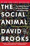 The Social Animal The Hidden Sources Of Love Character And Achievement English Edition
