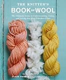 The Knitters Book Of Wool The Ultimate Guide To Understanding Using And Loving This Most Fabulous Fiber English Edition