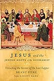 Jesus And The Jewish Roots Of The Eucharist Unlocking The Secrets Of The Last Supper English Edition