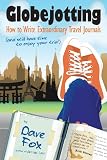 Globejotting How To Write Extraordinary Travel Journals And Still Have Time To Enjoy Your Trip English Edition